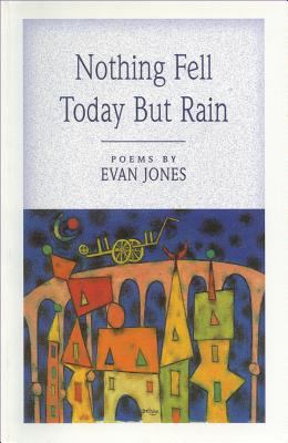 Nothing fell today but rain : poems