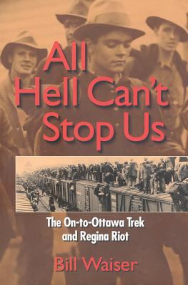 All hell can't stop us : the On-to-Ottawa Trek and Regina Riot
