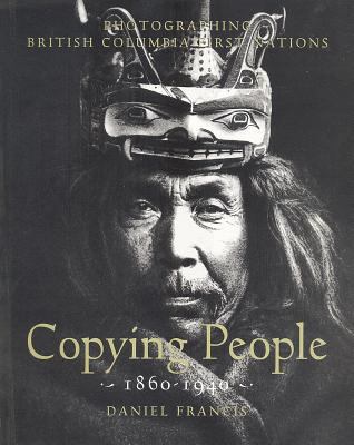 Copying people : photographing British Columbia First Nations, 1860-1940