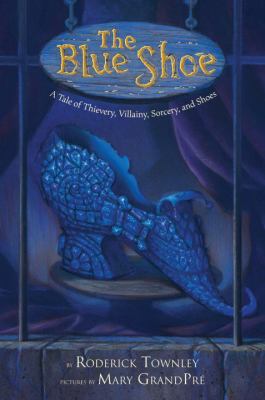 The blue shoe : a tale of thievery, villainy, sorcery, and shoes