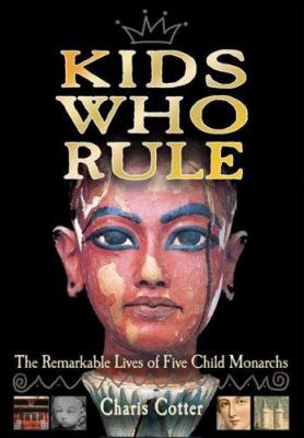 Kids who rule : the remarkable lives of five child monarchs