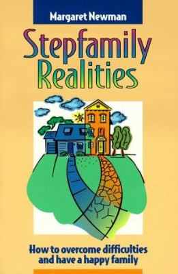 Stepfamily realities : how to overcome difficulties and have a happy family