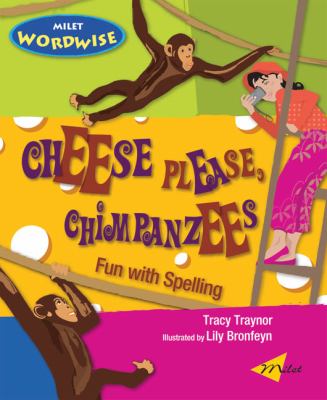 Cheese please, chimpanzees : fun with spelling
