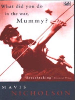 What did you do in the war, mummy? : women in World War II