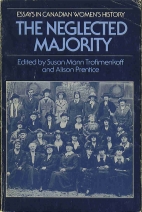 The Neglected majority : essays in Canadian women's history