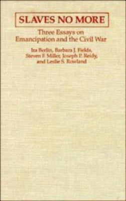 Slaves no more : three essays on emancipation and the Civil War