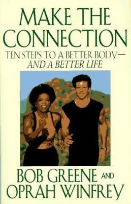 Make the connection : ten steps to a better body--and a better life