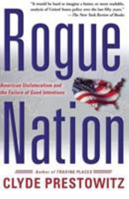 Rogue nation : American unilateralism and the failure of good intentions
