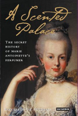 A scented palace : the secret history of Marie Antoinette's perfumer