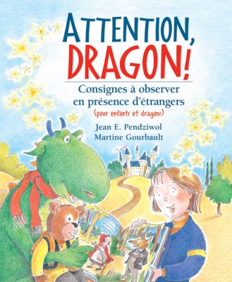 Attention, dragon! : consignes à observer en présence d'étrangers (pour enfants et dragons)