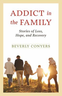 Addict in the family : stories of loss, hope, and recovery