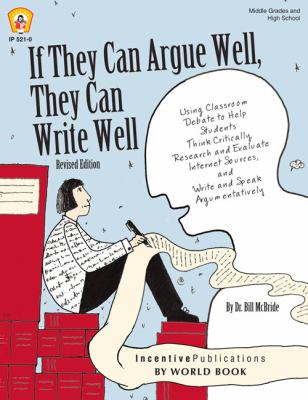 If they can argue well, they can write well : using classroom debate to help students think critically, research and evaluate Internet sources, and write and speak agumentatively