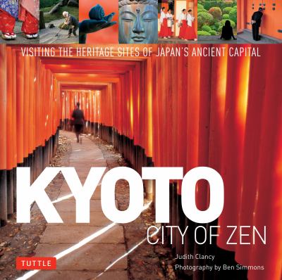 Kyoto : city of Zen : visiting the heritage sites of Japan's ancient capital