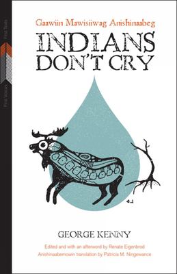 Indians don't cry = Gaawiin mawisiiwag anishinaabeg