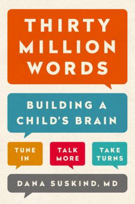 Thirty million words : building a child's brain : tune in, talk more, take turns