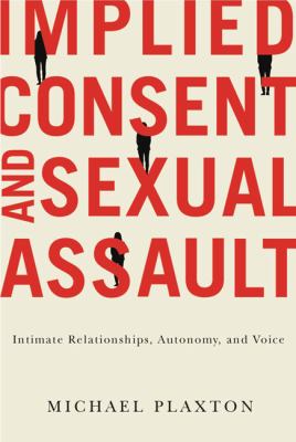 Implied consent and sexual assault : intimate relationships, autonomy, and voice