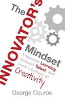 The innovator's mindset : empower learning, unleash talent, and lead a culture of creativity