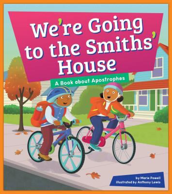 We're going to the Smiths' house : a book about apostrophes