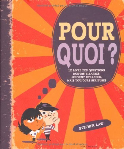 Pour quoi? : le livre des questions parfois bizarres, souvent étranges, mais toujours sérieuses