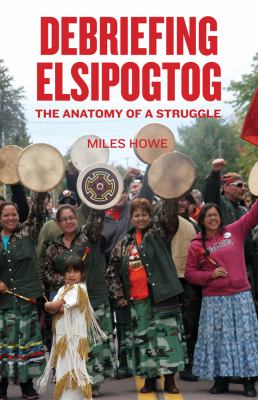 Debriefing Elsipogtog : the anatomy of a struggle
