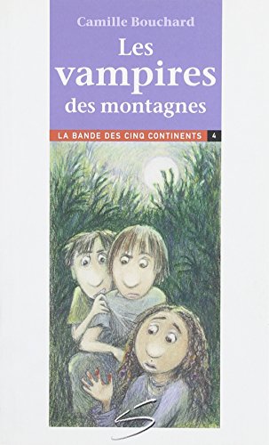 Les vampires des montagnes : la quatrième aventure de la bande des cinq continents : un roman