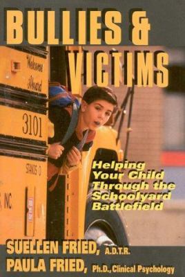 Bullies & victims : helping your children through the schoolyard battlefield