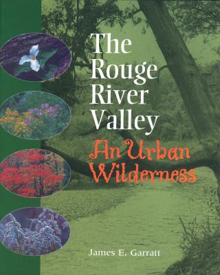 The Rouge River Valley : an urban wilderness