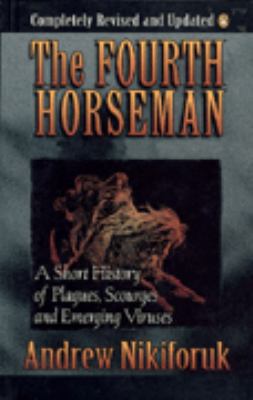 The fourth horseman : a short history of plagues, scourges and emerging viruses