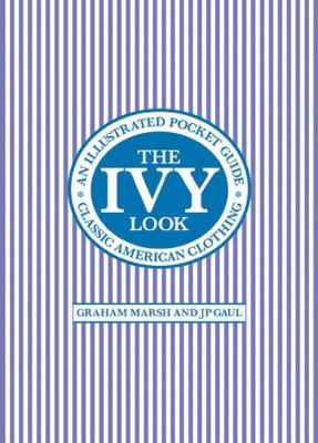 The Ivy look : classic American clothing : an illustrated pocket guide