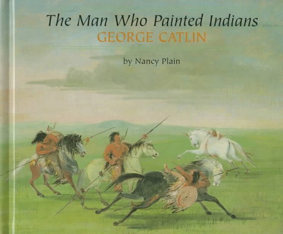 The man who painted Indians : George Catlin