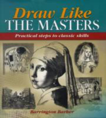 Draw like the masters : practical steps to classic skills