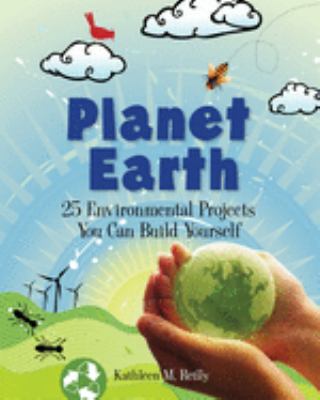 Planet Earth : 25 environmental projects you can build yourself