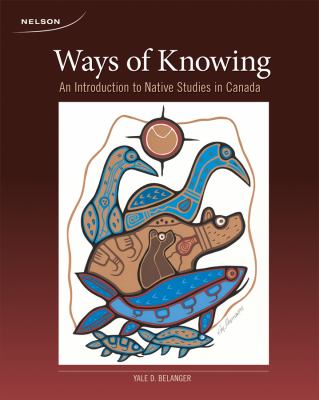 Ways of knowing : an introduction to Native studies in Canada