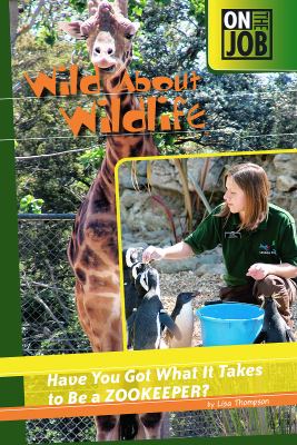 WIld about wildlife : have you got what it takes to be a zookeeper?