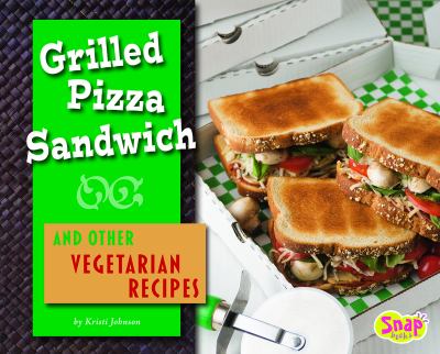 Grilled pizza sandwich and other vegetarian recipes