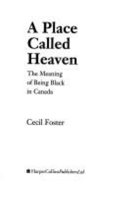 A place called heaven : the meaning of being Black in Canada