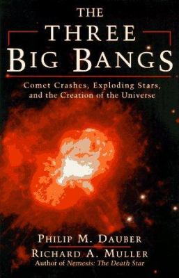 The three big bangs : comet crashes, exploding stars, and the creation of the universe