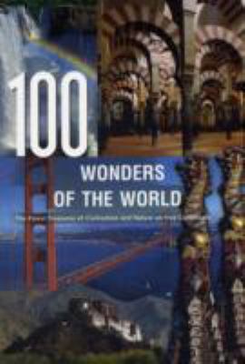 100 wonders of the world : the finest treasures of civilization and nature on five continents