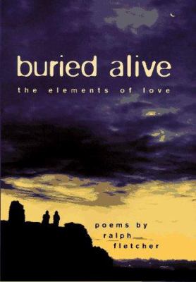 Buried alive : the elements of love : poems