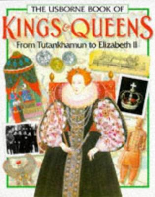 The Usborne book of kings & queens : [from Tutankhamun to Elizabeth II]