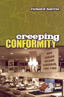 Creeping conformity : how Canada became suburban, 1900-1960