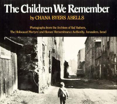 The children we remember : photographs from the Archives of Yad Vashem, the Holocaust Martyrs' and Heroes' Remembrance Authority, Jerusalem, Israel