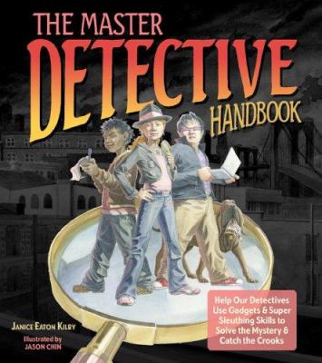 The master detective handbook : help our detectives use gadgets & super sleuthing skills to solve the mystery & catch the crooks