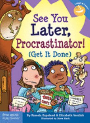 See you later, procrastinator! : get it done