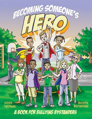 Becoming someone's hero : a book for the bystanders of bullying