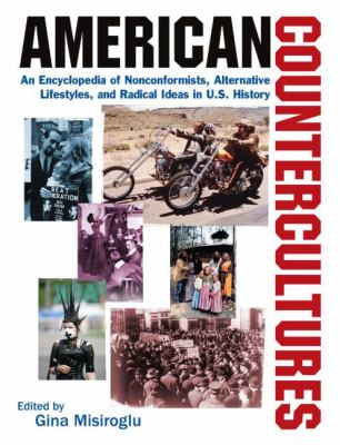 American countercultures : an encyclopedia of nonconformists, alternative lifestyles, and radical ideas in U.S. history
