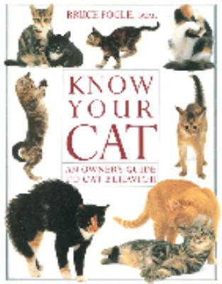 Know your cat : an owner's guide to cat behavior