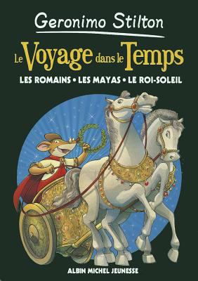 Le voyage dans le temps : les Romains, les Mayas, le Roi-Soleil