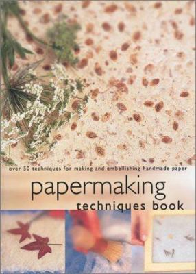 Papermaking techniques book : over 50 techniques for making and embellishing handmade paper