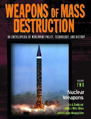 Weapons of mass destruction : an encyclopedia of worldwide policy, technology, and history